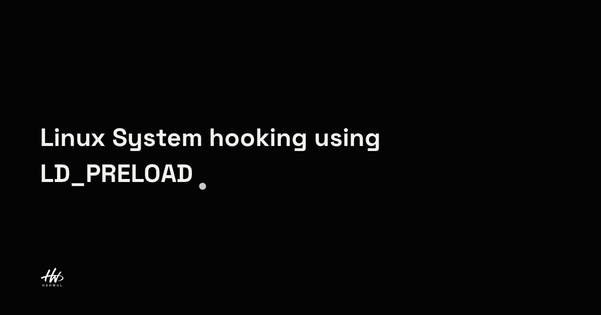 Linux System hooking using LD_PRELOAD | HAHWUL