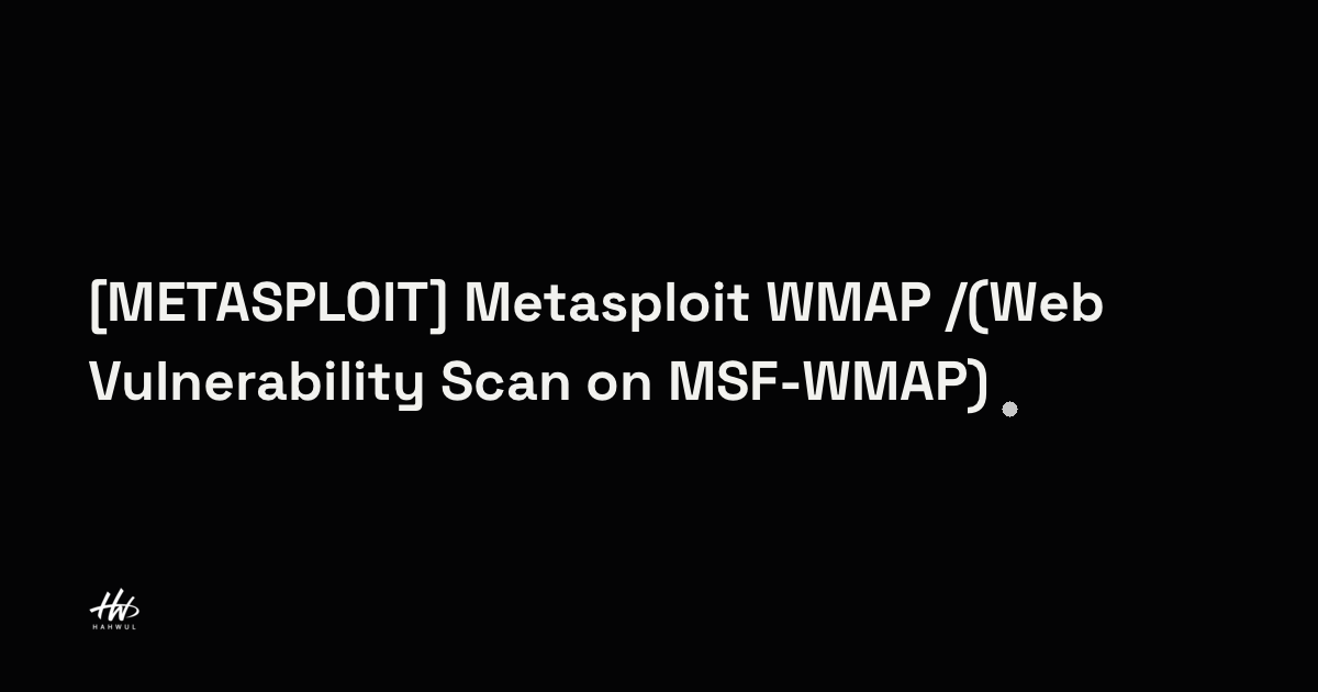 [METASPLOIT] Metasploit 에서의 WMAP 모듈 로드 및 사용/스캔(Web Vulnerability Scan ...