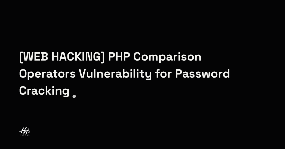 [WEB HACKING] PHP Comparison Operators Vulnerability for Password ...