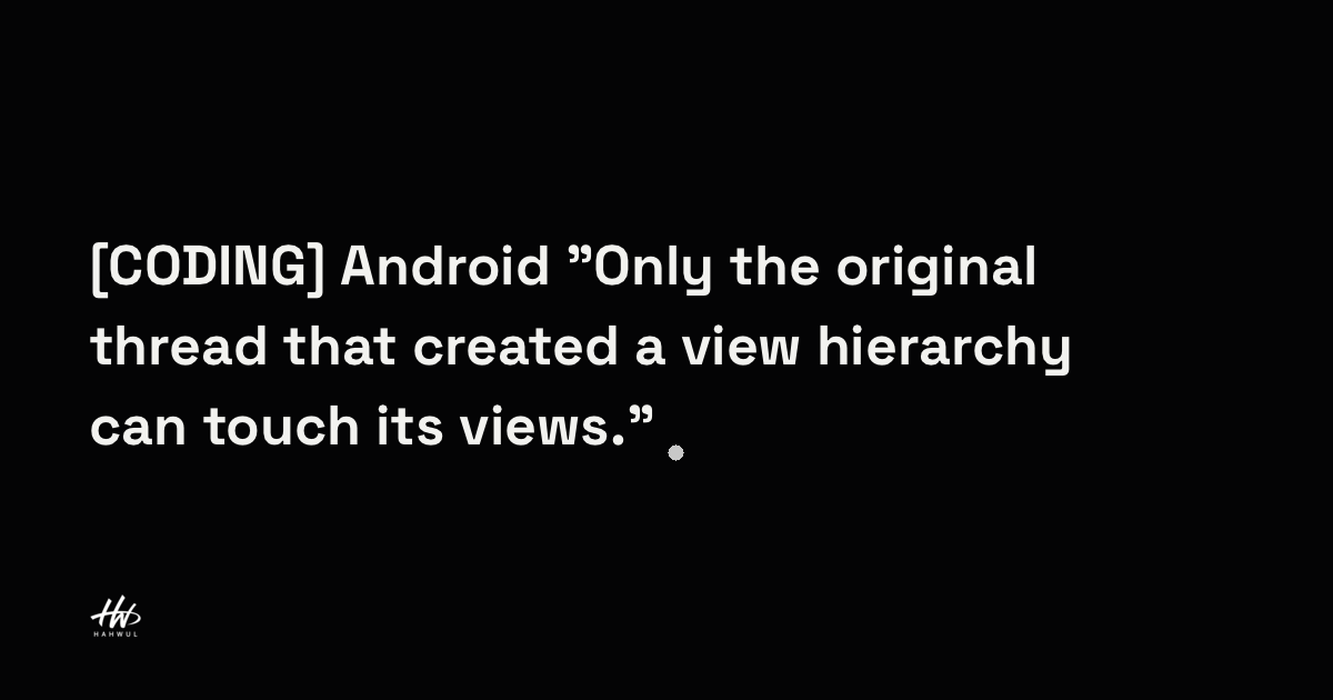 [CODING] Android "Only the original thread that created a view ...