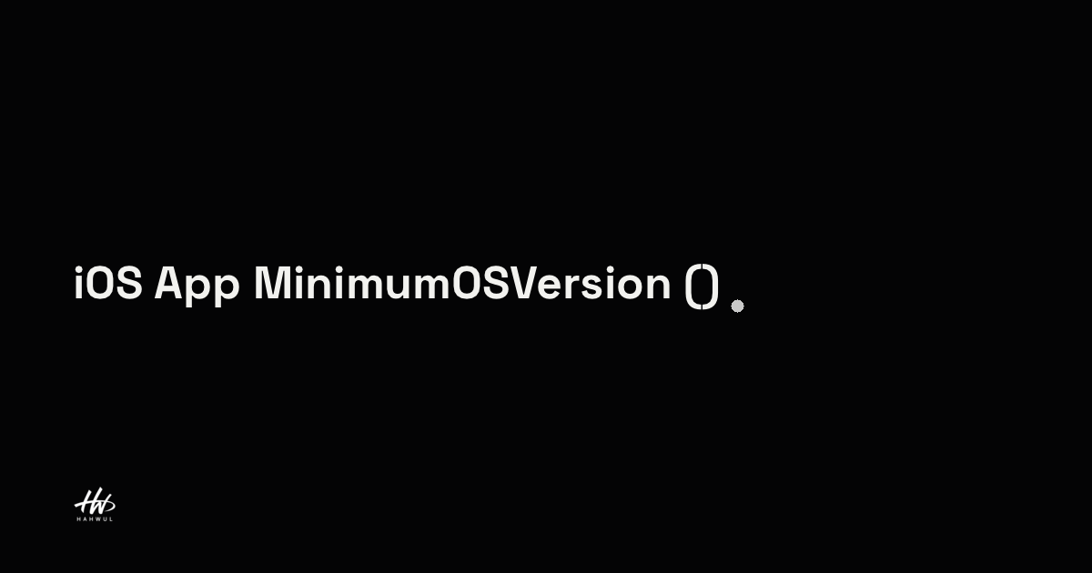 Minimum Os Version iOS App MinimumOSVersion 우회하기 (강제변경) | HAHWUL