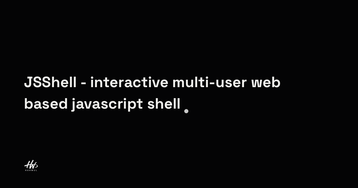 JSShell - interactive multi-user web based javascript shell | HAHWUL