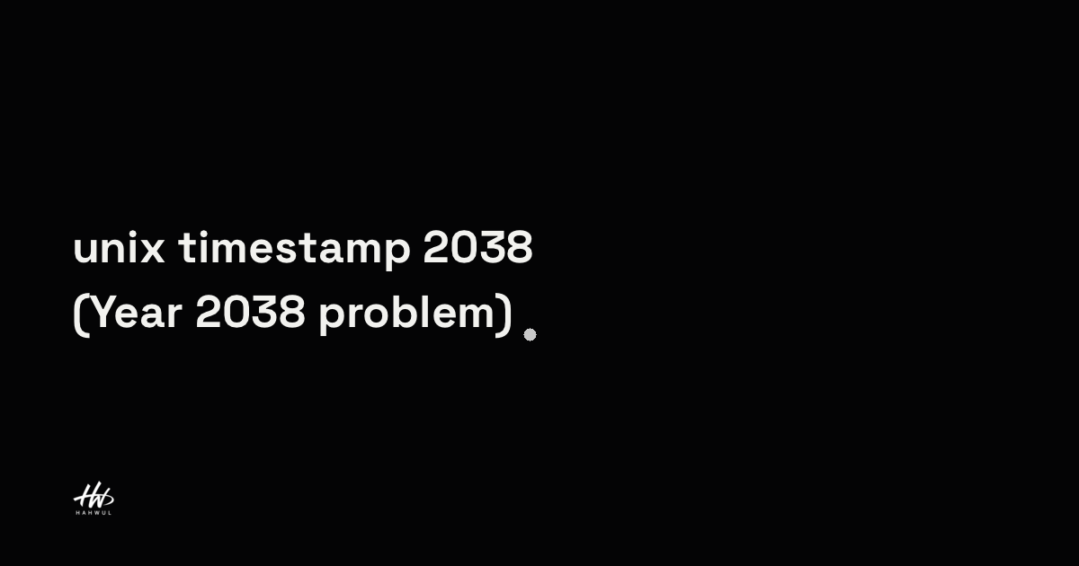 unix timestamp 2038 버그(Year 2038 problem) | HAHWUL