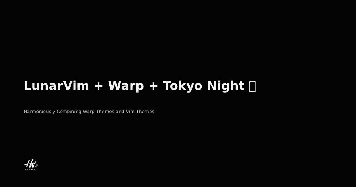 LunarVim + Warp + Tokyo Night 🌙 | HAHWUL