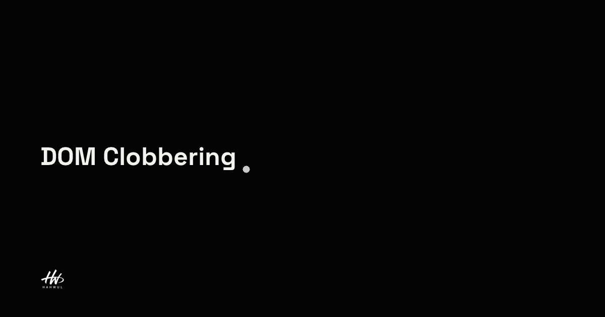 DOM Clobbering | HAHWUL