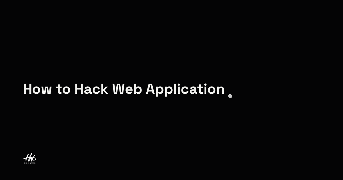How to Hack Web Application | HAHWUL