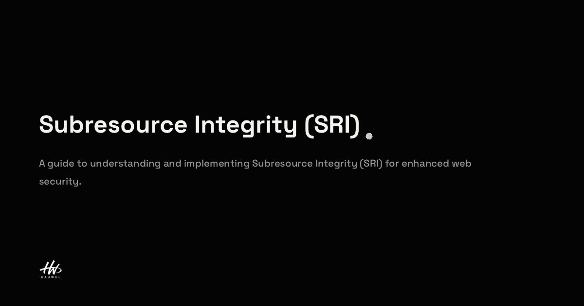 Subresource Integrity Subresource Integrity (SRI) | HAHWUL